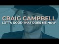 Craig Campbell - Lotta Good That Does Me Now (Official Audio)