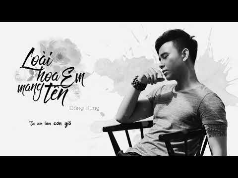 ĐÔNG HÙNG - LOÀI HOA MANG TÊN EM ( ST : NGÔ HOÀNG HUY ) | MV Lyrics