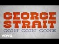 George Strait - Goin' Goin' Gone