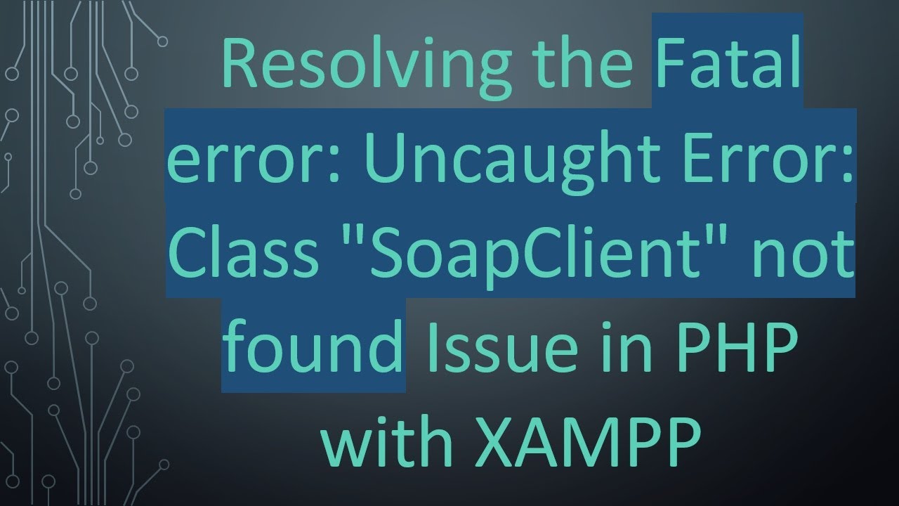 Resolving the Fatal error: Uncaught Error: Class 