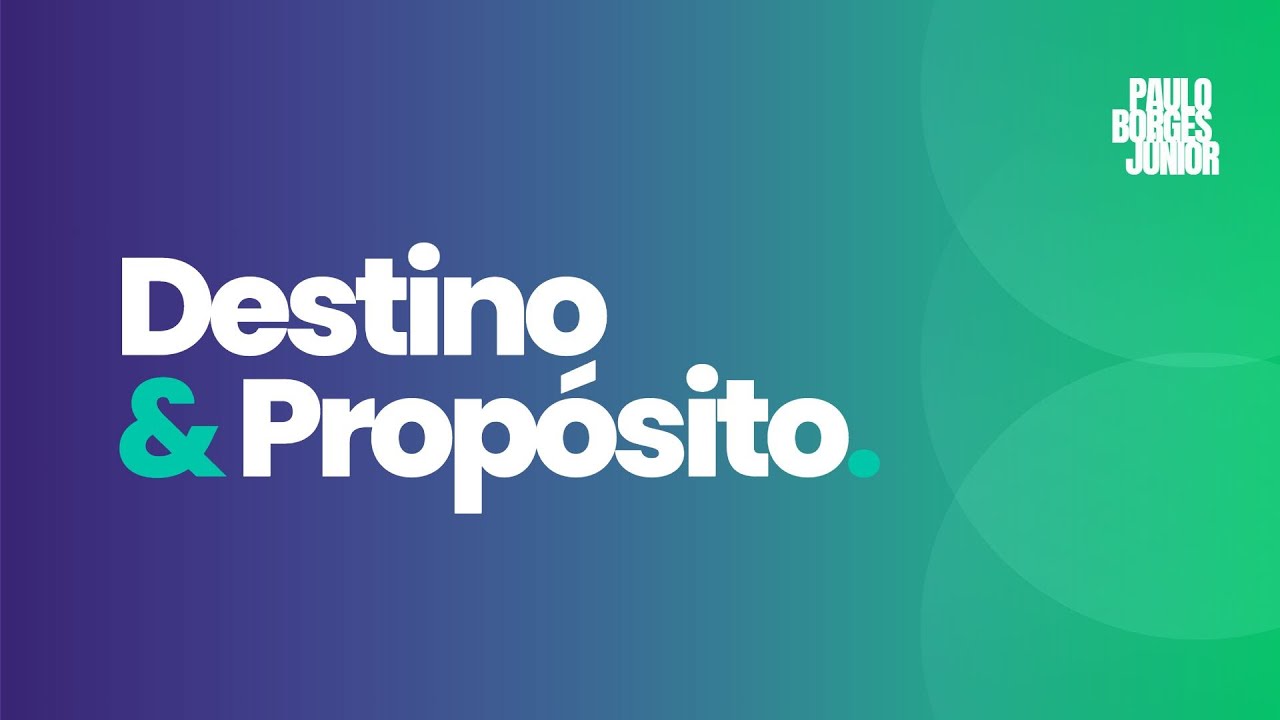 Destino e Propósito -  Pastor Paulo Borges Junior