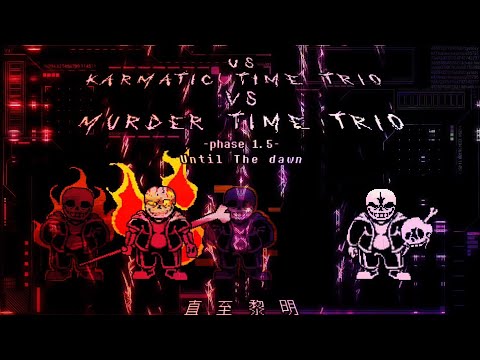 [Upgraded Stars] Karmatic Time Trio Vs Murder Time Trio Phase 1.5 Until The Dawn