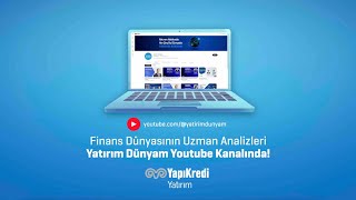 Yapı Kredi Yatırım - Finans dünyasının uzman analizleri Yatırım Dünyam