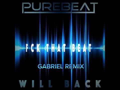 Purebeat x Will Back - Fck That Beat (GABRIEL REMIX)