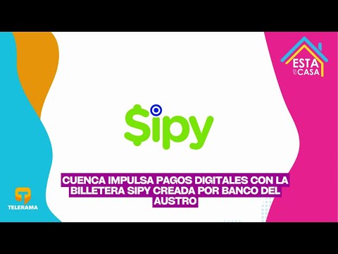Cuenca impulsa pagos digitales con la billetera Sipy creada por Banco del Austro