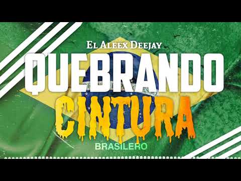 QUEBRANDO CINTURA 🇧🇷 (BRASILERO) ✘ El Aleex Deejay