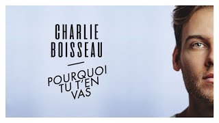 Charlie Boisseau - Pourquoi tu t&#39;en vas (Lyrics Video)