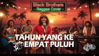 Download lagu TAHUN YANG KE EMPAT PULUH- BLACK BROTHERS ( REGGAE COVER ) mp3