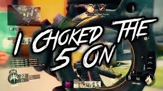 Choked the 5on!!! (BO3 Highlights/Clips and Fails)