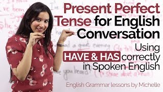 Present Perfect Tense in daily English Conversation -Using HAVE & HAS Correctly–English Grammar