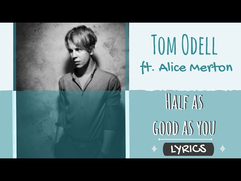 Tom Odell ft. Alice Merton - Half as good as you LYRICS