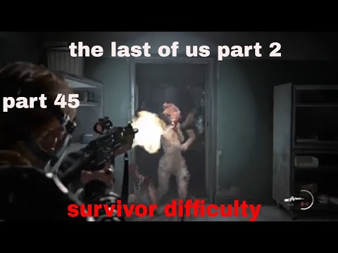 THE LAST OF US 2 Walkthrough Gameplay Part 45 the last of us part 2 ((Survivor Difficulty))