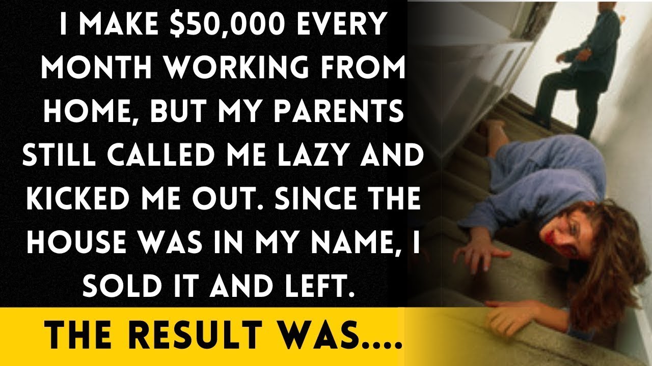 My parents thought I was lazy and kicked me out, but I actually make $50K a month working from home