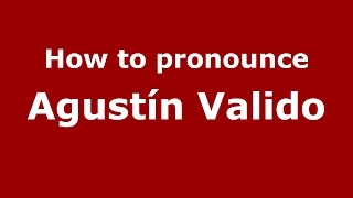 How to pronounce Agustín Valido