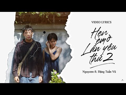 Hẹn Em Ở Lần Yêu Thứ 2 - Nguyenn x Đặng Tuấn Vũ | Official Lyrics Video | Anh phải làm gì để em...