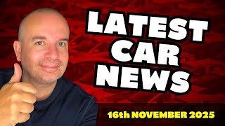 The Latest UK CAR NEWS | 16th November 2025