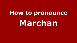 How to pronounce Marchan