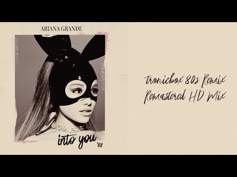 Ariana Grande - Into You '88 (HD Mix) | Tronicbox 80s Remix Remastered
