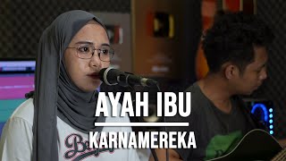 Download lagu AYAH IBU KARNAMEREKA... mp3