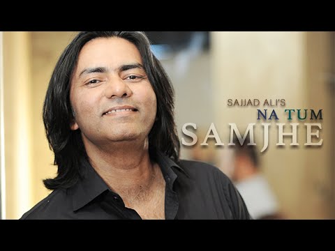 Sajjad Ali - Na Tum Samjhe (Official Video)