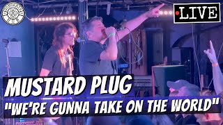 Mustard Plug "We're Gunna Take on the World" LIVE