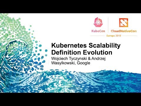 Kubernetes Scalability Definition Evolution - Wojciech Tyczynski & Andrzej Wasylkowski, Google