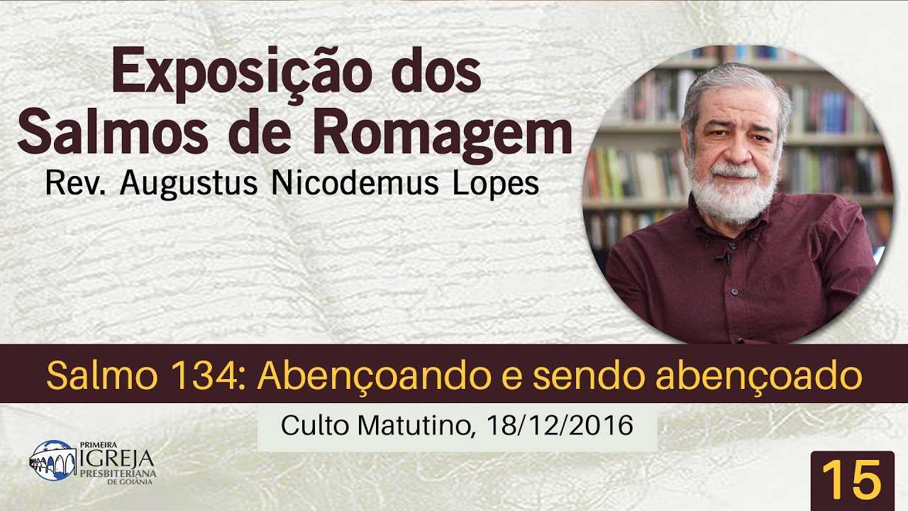 Salmo 134: Abençoando e sendo abençoado | Rev. Augustus Nicodemus