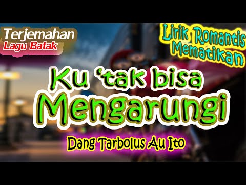 Ku tak bisa mengarungi - Dang Tarbolus Au Ito (Terjemahan Lagu Batak  - Lirik Romantis Mematikan)