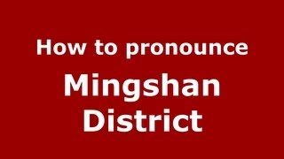 How to pronounce Mingshan District