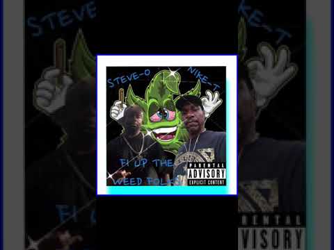 STEVE-O FT. NIKE-T (FI UP THE WEED FOLKS)🔥🔥🔥🔥💯✌🏽©️