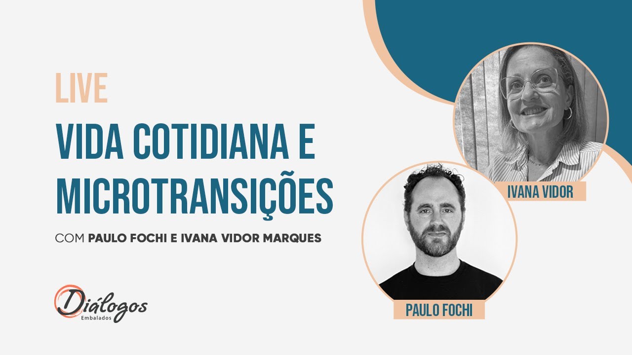 Live Vida cotidiana e microtransições - com Paulo Fochi e Ivana Vidor
