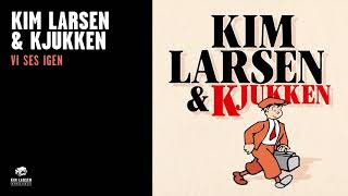 Kim Larsen &amp; Kjukken - Vi Ses Igen (Officiel Audio Video)