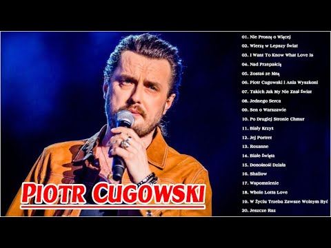 Piotr Cugowski Najlepsze Hity ★ Piotr Cugowski Popularne Piosenki ★ Piotr Cugowski Greatest Hits
