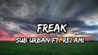 Sub Urban - Freak (feat REI AMI)(Lyrics)
