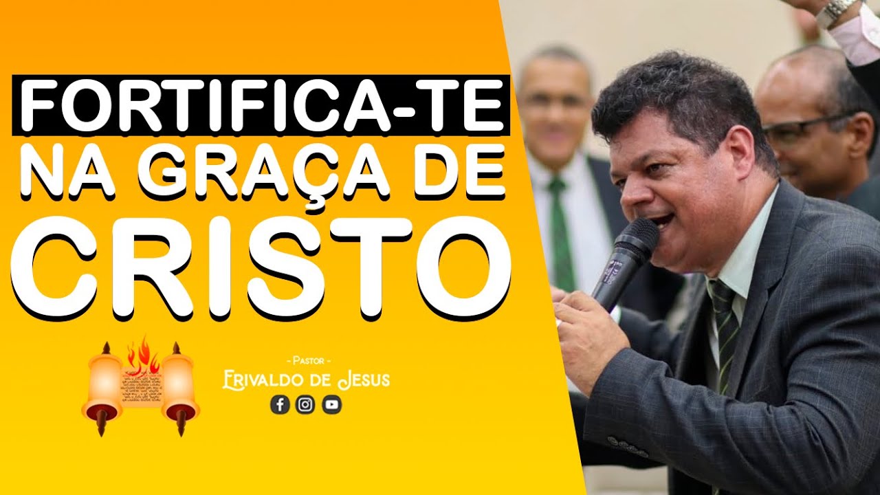 Fortifica-te na graça de Deus - Pr. Erivaldo de Jesus