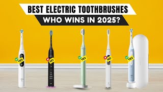 Best Electric Toothbrushes 2025 [watch before you buy]