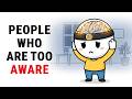 The Psychology Of People Who Are Too Aware