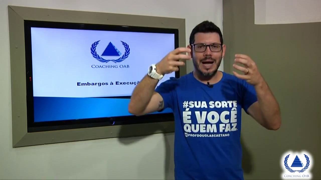 EMBARGOS A EXECUÇÃO - SEGUNDA FASE OAB - PROFESSOR DOUGLAS CAETANO