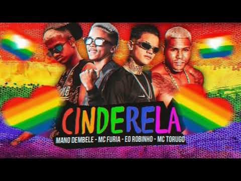 CINDERELA - EO ROBINHO, MC FURIA, MANO DEMBELÊ, MC TORUGO