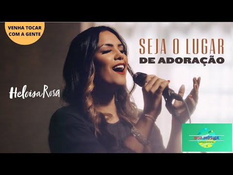 Seja o Lugar de Adoração - Heloísa Rosa