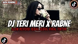 Download lagu DJ TERI MERI X RABNE SLOW REVERB JEDAG JEDUG VIRAL TIKTOK TERBARU 2026 YANG KALIAN CARI!! mp3