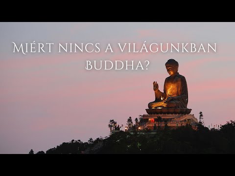Miért nincs a világunkban Buddha?