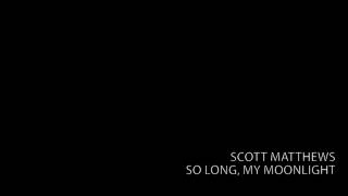 Scott Matthews - So Long My Moonlight