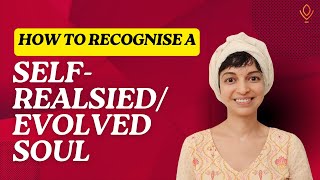 How do you recognise self-realised or evolved souls?