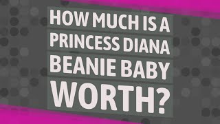 How much is a Princess Diana Beanie Baby worth?