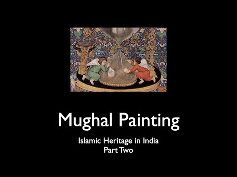 Asian Art Lecture 9, Mughal Painting