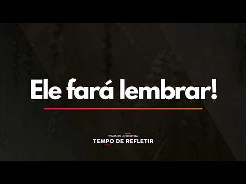 Tempo de Refletir 2419 - Ele fará lembrar