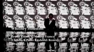 WHITNEY HOUSTON - WHATCHULOOKINAT (VJ MARCOS FRANCO 2014 / CLUB 69 &amp; PETER RAUHOFER REMIX)