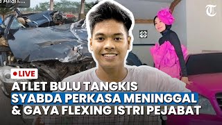LIVE: Pebulutangkis Syabda Perkasa Meninggal Dunia hingga Gaya Flexing Istri Pejabat Kemensetneg