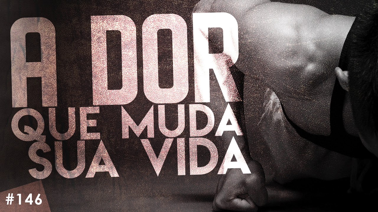 A DOR que muda sua vida